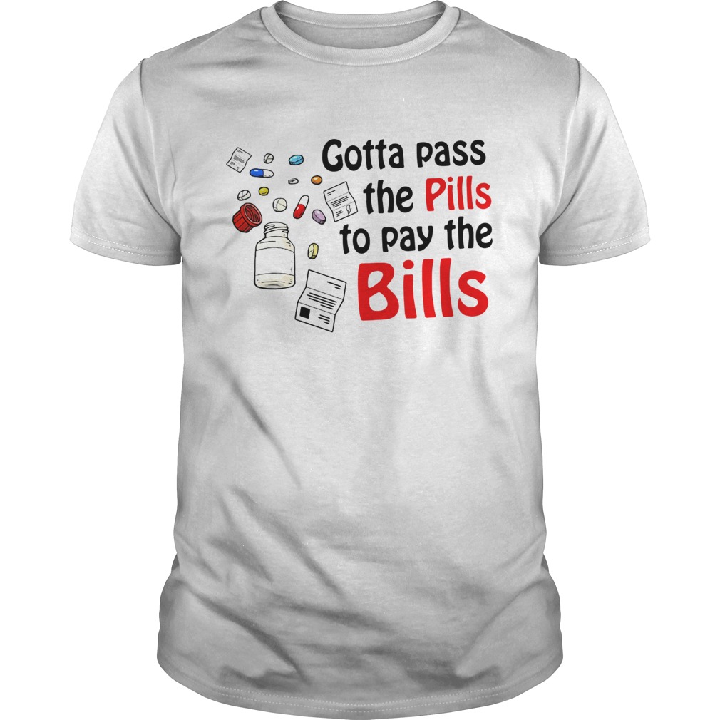 Nurse Gotta pass the pills to pay the bills shirt