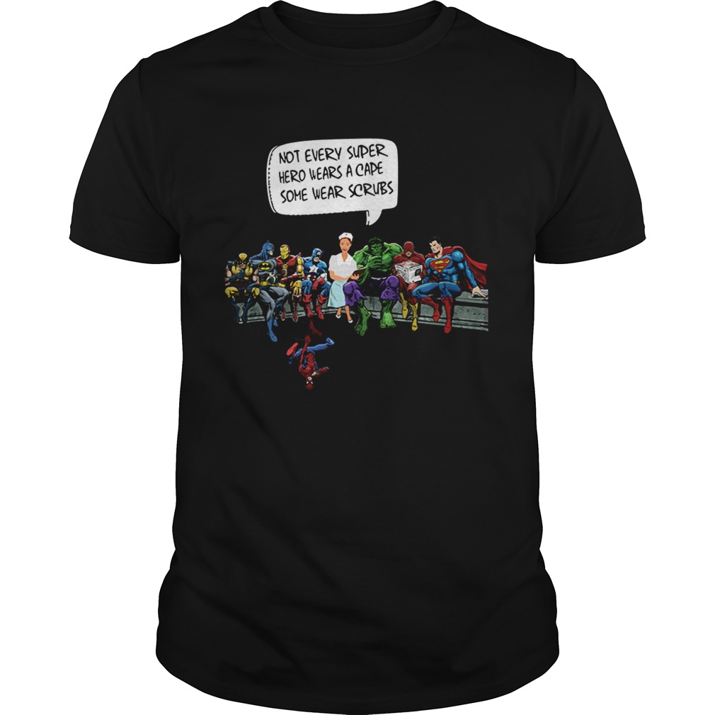 Nurse not every Super Hero wears a cape some wear scrubs shirt