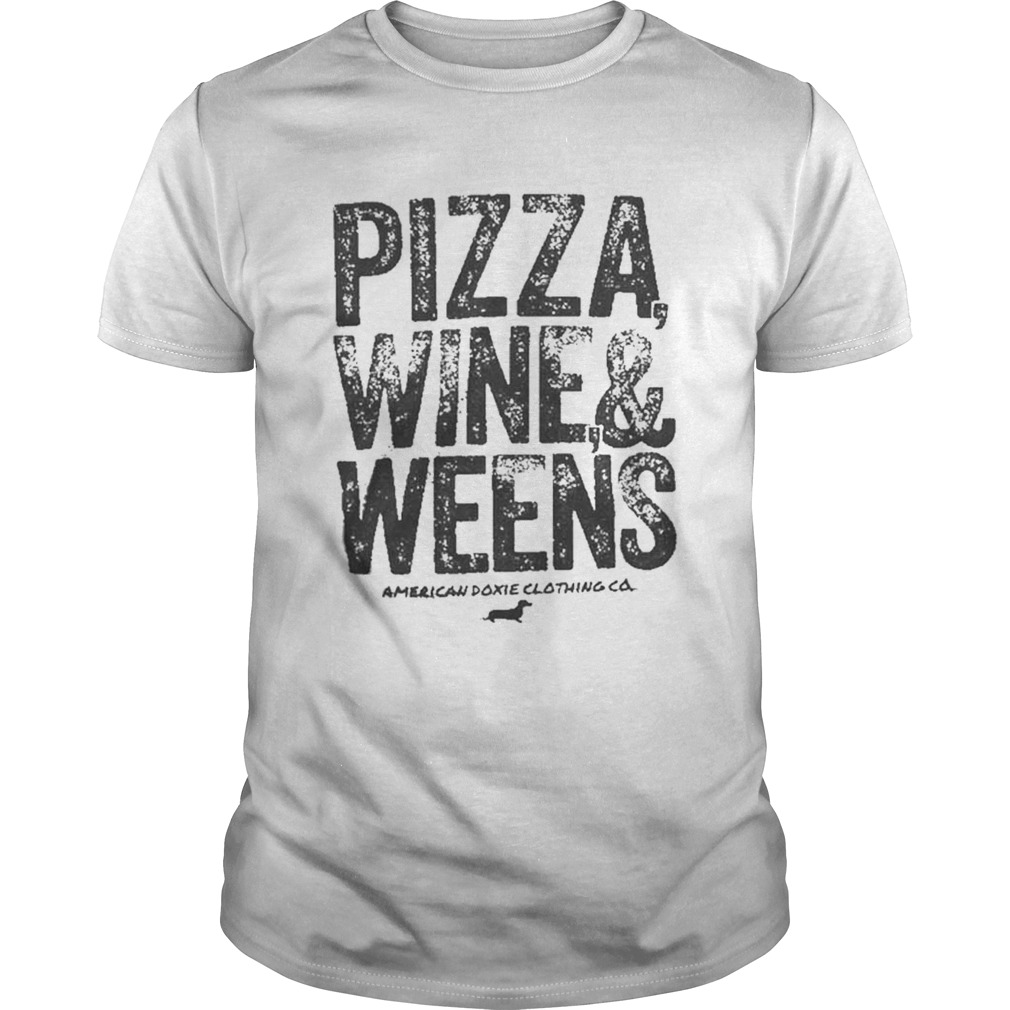 Pizza wine and weens shirt