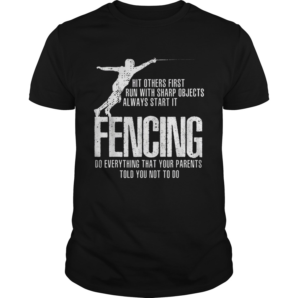 Pretty Swordsmanship Fencing Do everything that your parents told you not to do shirt