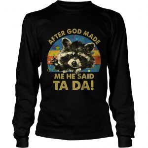 Racoon After god made me he said Ta Da vintage longsleeve tee