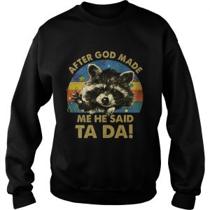 Racoon After god made me he said Ta Da vintage sweatshirt