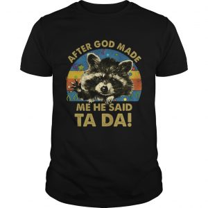 Racoon After god made me he said Ta Da vintage unisex