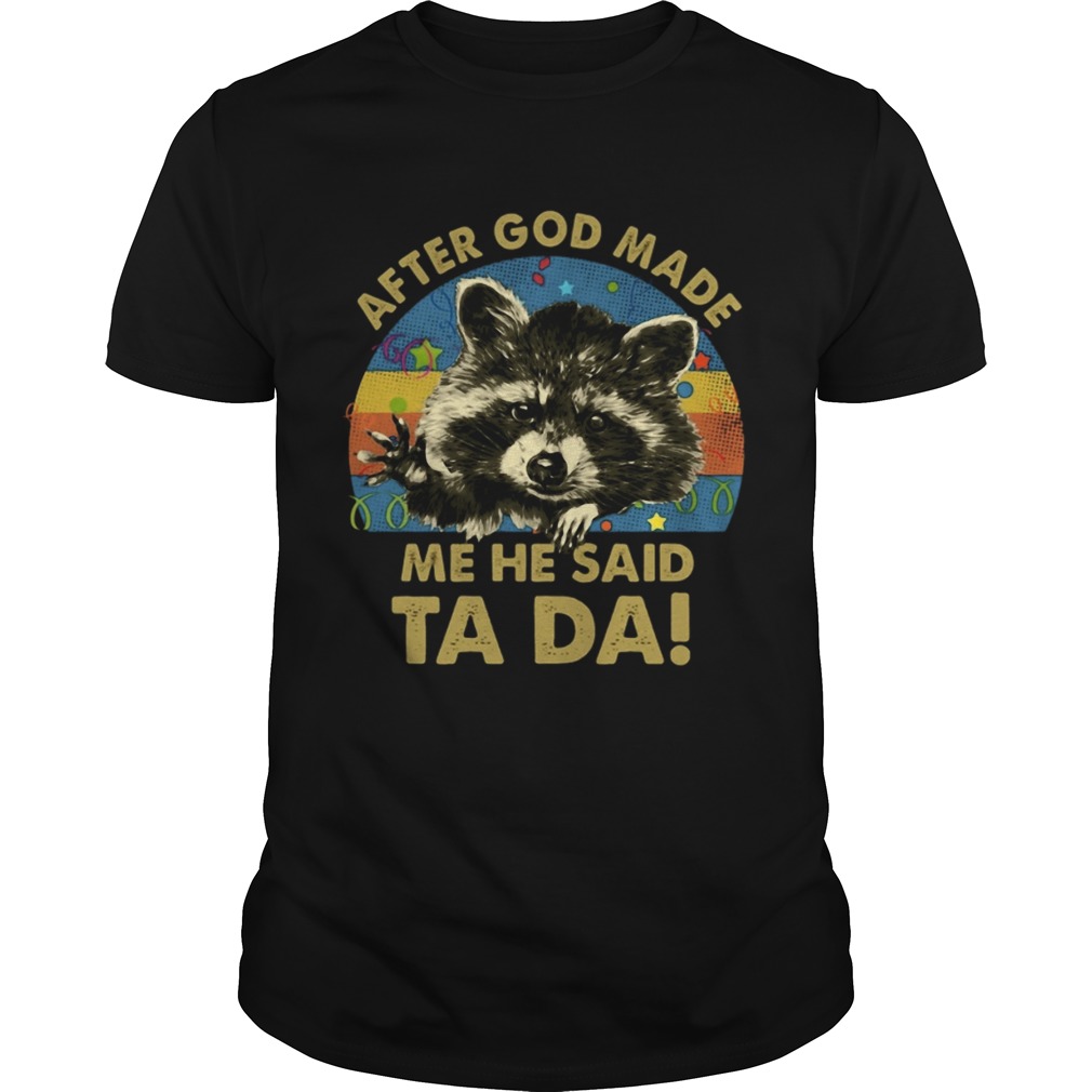 Racoon After god made me he said Ta Da vintage shirt