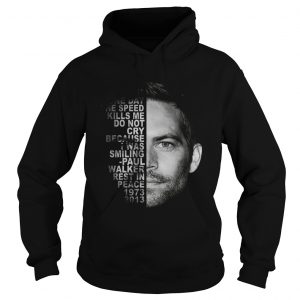 Rest In Peace Paul Walker quote 1973 2013 hoodie