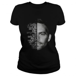 Rest In Peace Paul Walker quote 1973 2013 ladies tee