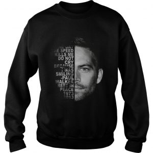 Rest In Peace Paul Walker quote 1973 2013 sweatshirt