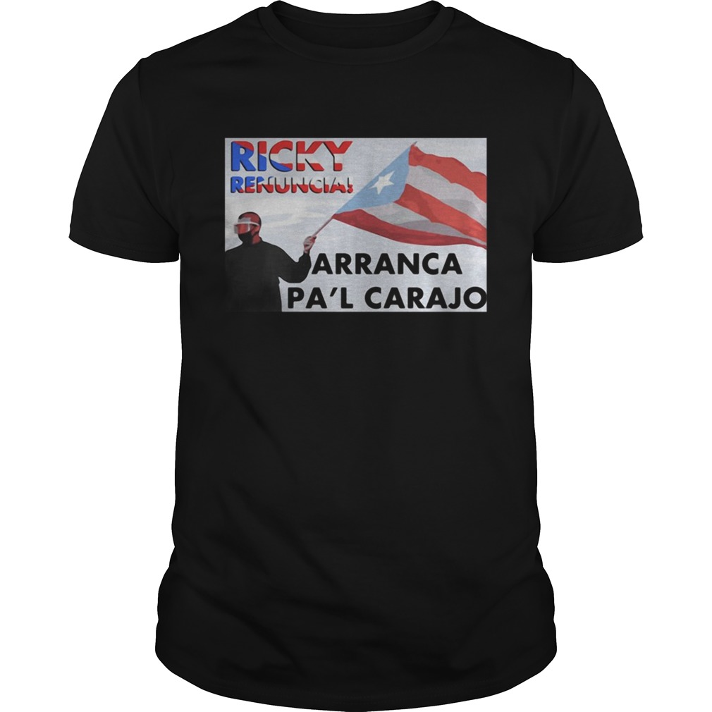 Ricky Renuncia Arranca Pal Carajo Puerto Ricans shirt