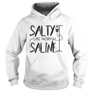 Salty like normal saline hoodie