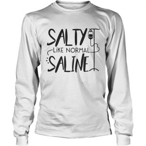 Salty like normal saline longsleeve tee