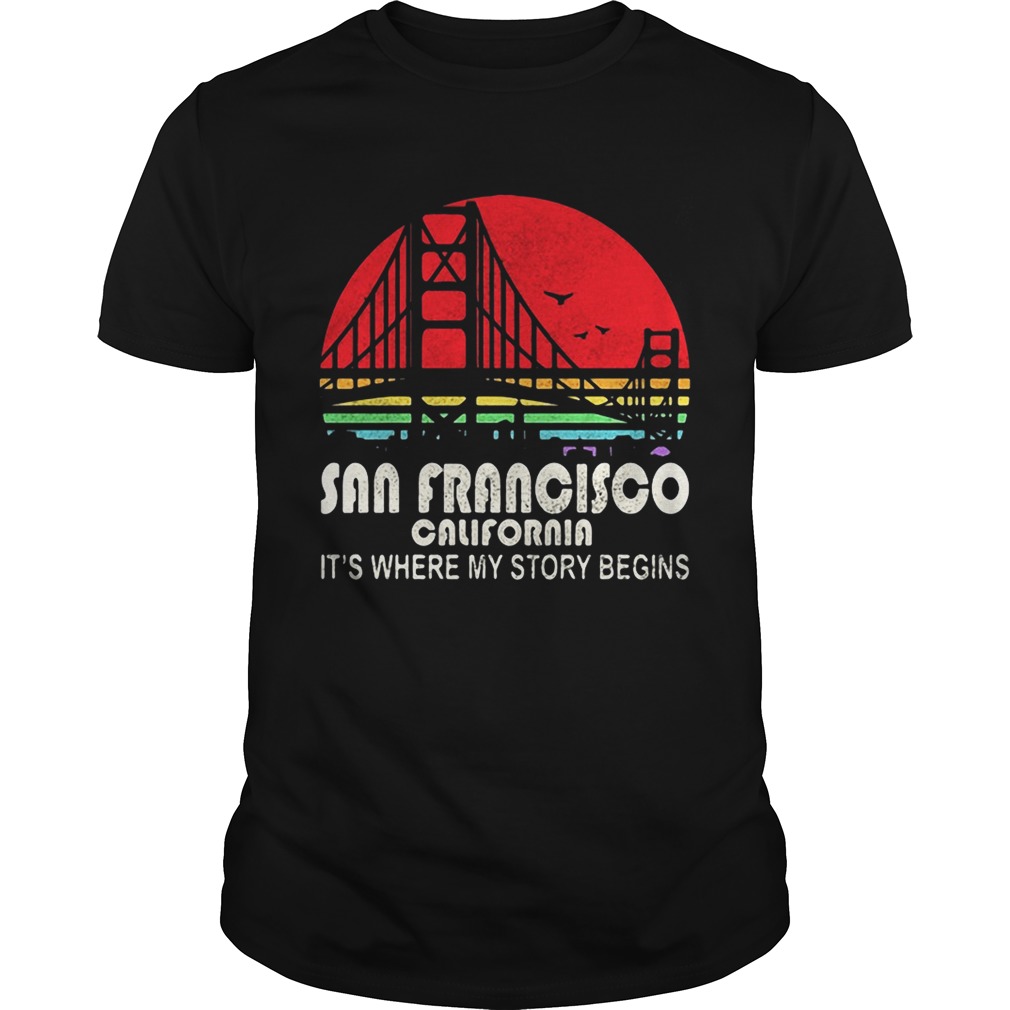 San Francisco California its where my story begins shirt