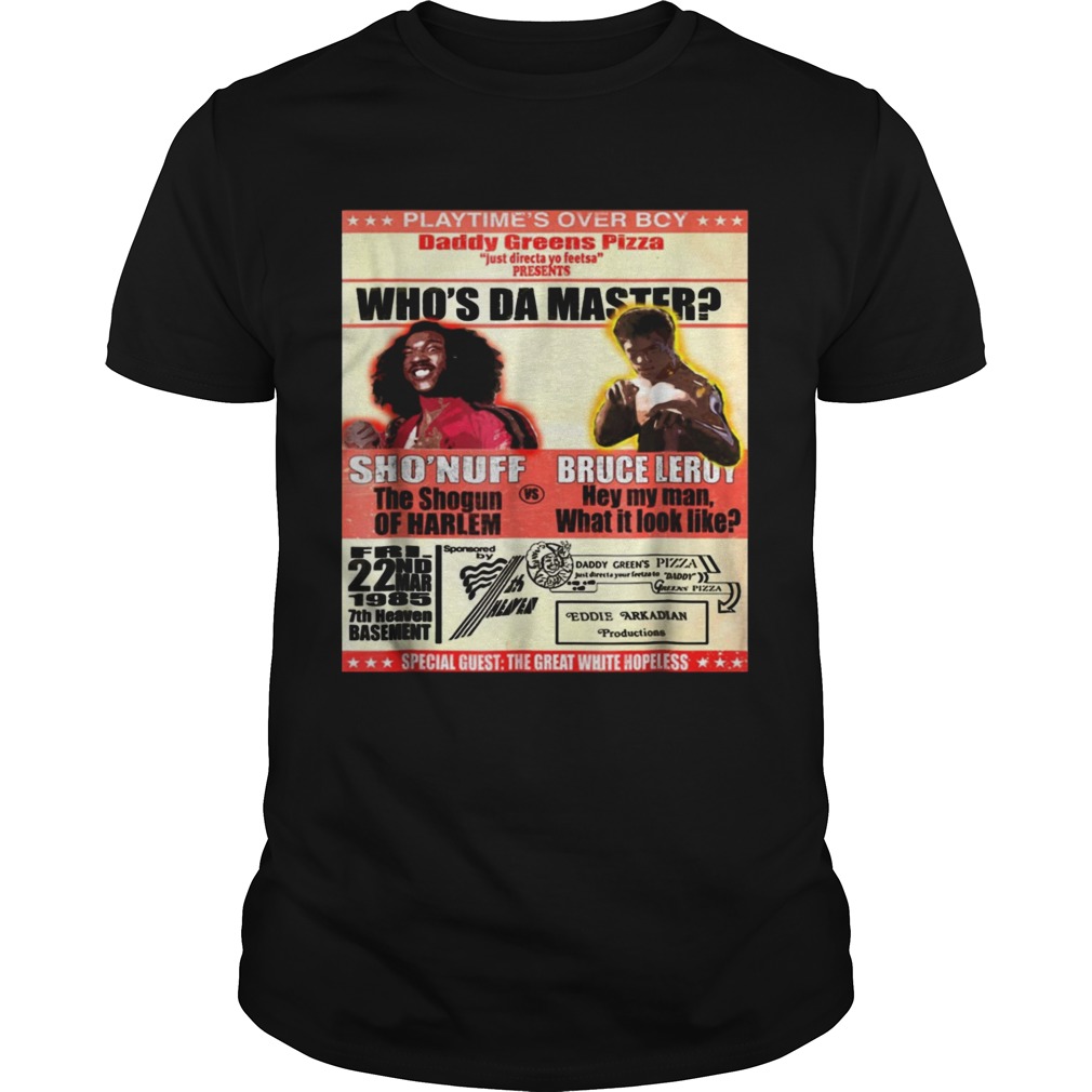 Sho Nuff Bruce Leroy whos da master shirt