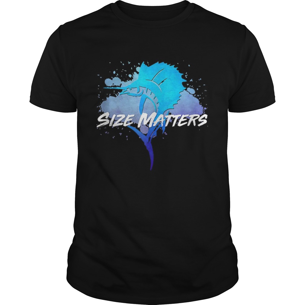 Size Matters Funny Sport Fishing Fisherman Sailfish Dad Summer Vacation shirt