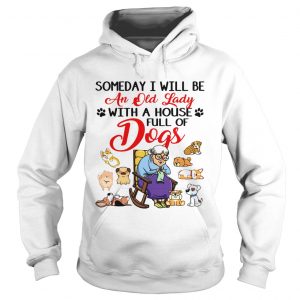 Someday I will be an old lady with a house full of dogs hoodie