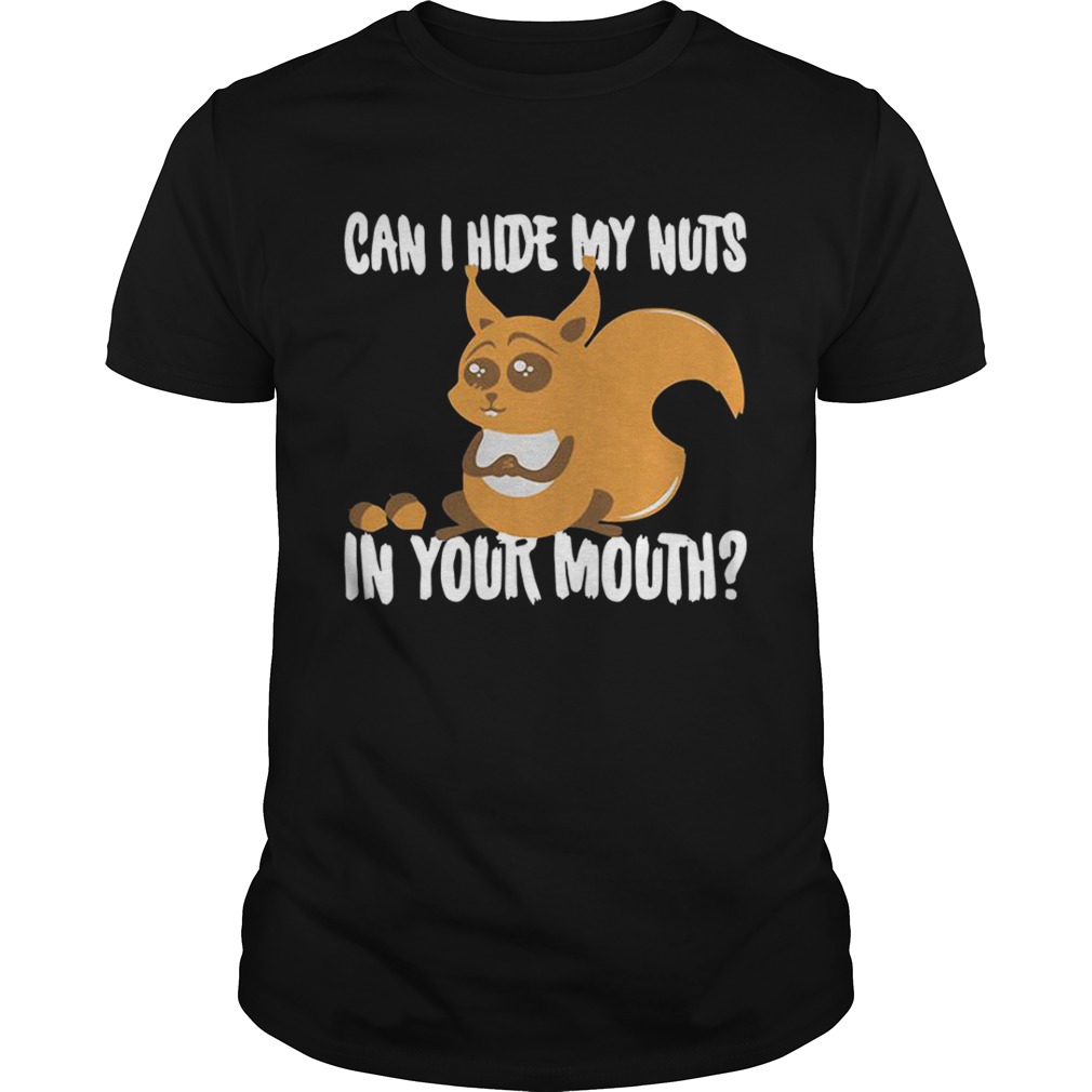 Squirrel can I hide my nuts in your mouth shirt