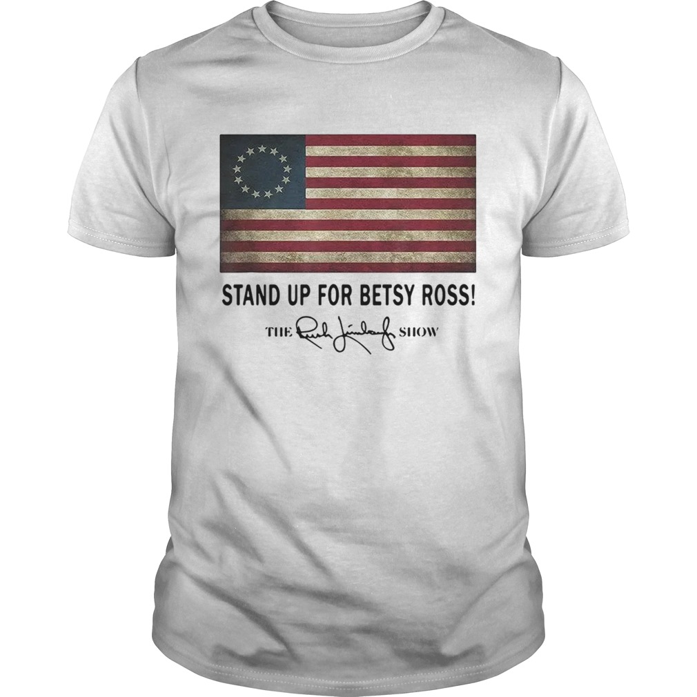 Stand up for Betsy Ross the Rush Limbaugh show shirt