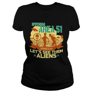 Storm Area 51 Lets see them Aliens September 20 2019 ladies tee