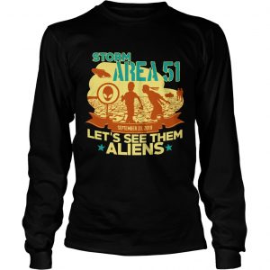 Storm Area 51 Lets see them Aliens September 20 2019 longsleeve tee