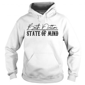 Stranger Things 3 Beth Dutton state of mind hoodie