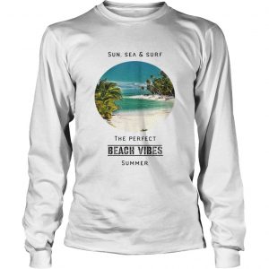 SunSee And Surf The Perfect Summer Beach Vibes longsleeve tee