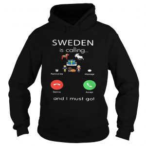 Sweden is calling and I must go hoodie