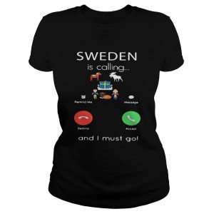 Sweden is calling and I must go ladies tee