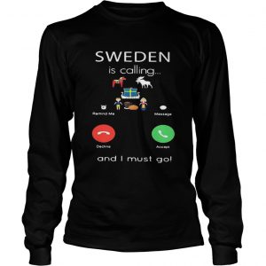 Sweden is calling and I must go longsleeve tee