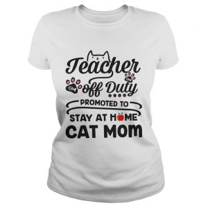 Teacher off duty promoted to stay at home cat mom ladies tee