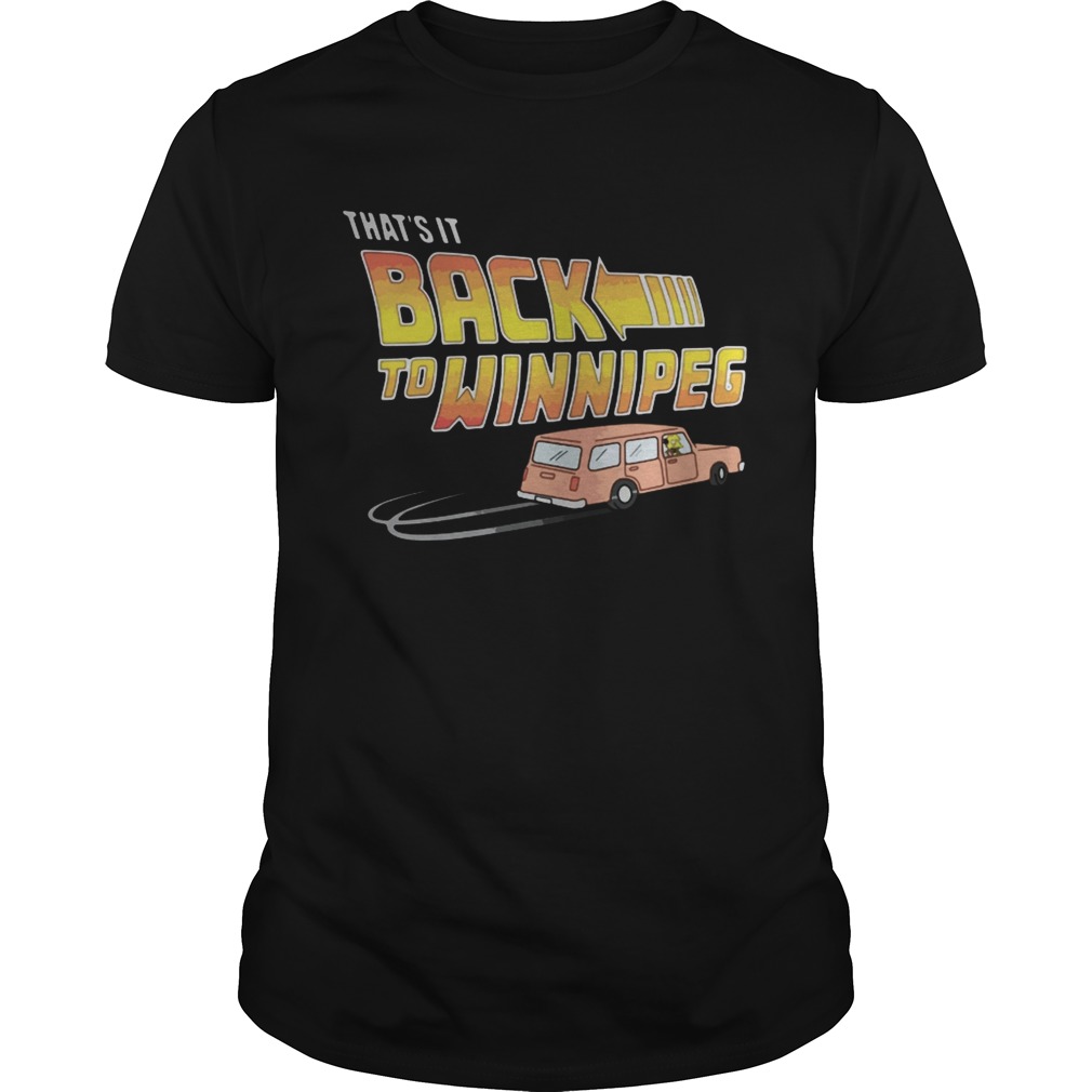 Thats It back to winnipeg shirt