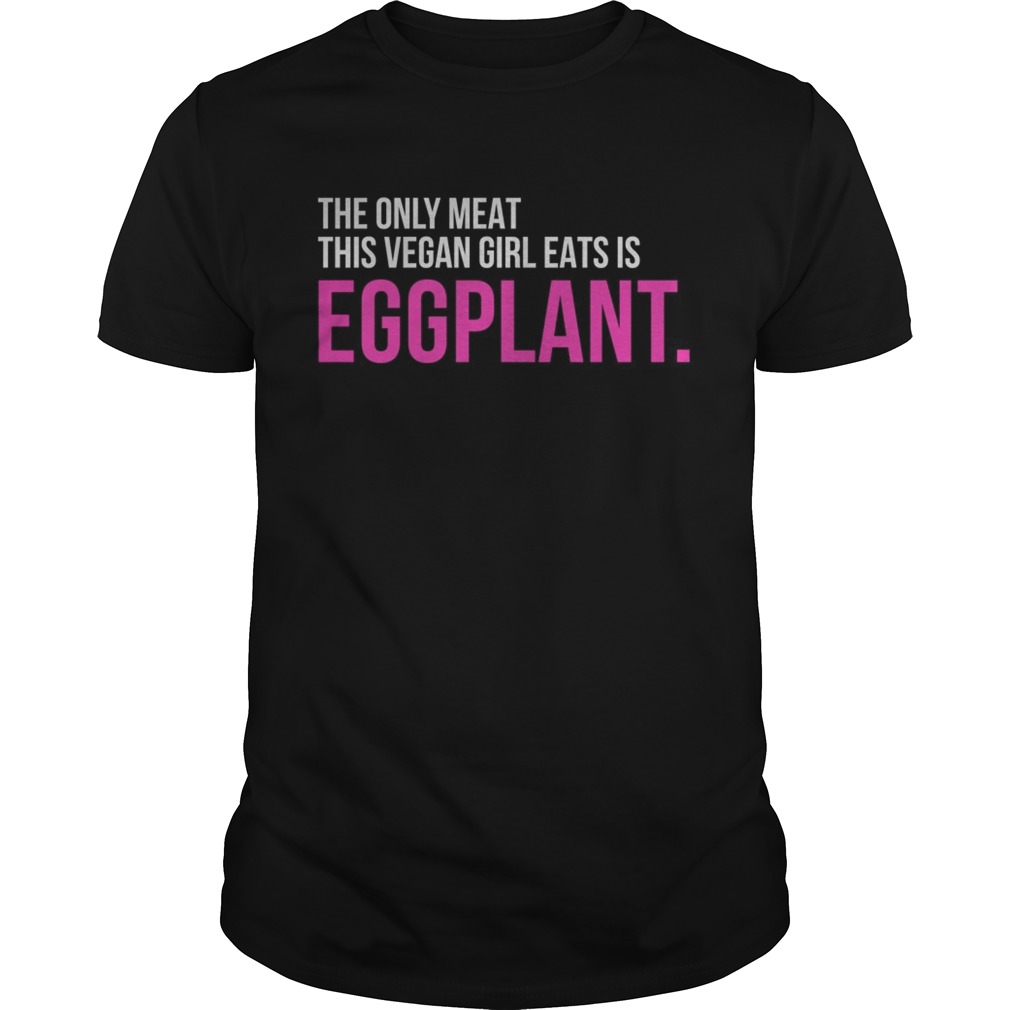 The only meat this vegan girl eats is Eggplant shirt