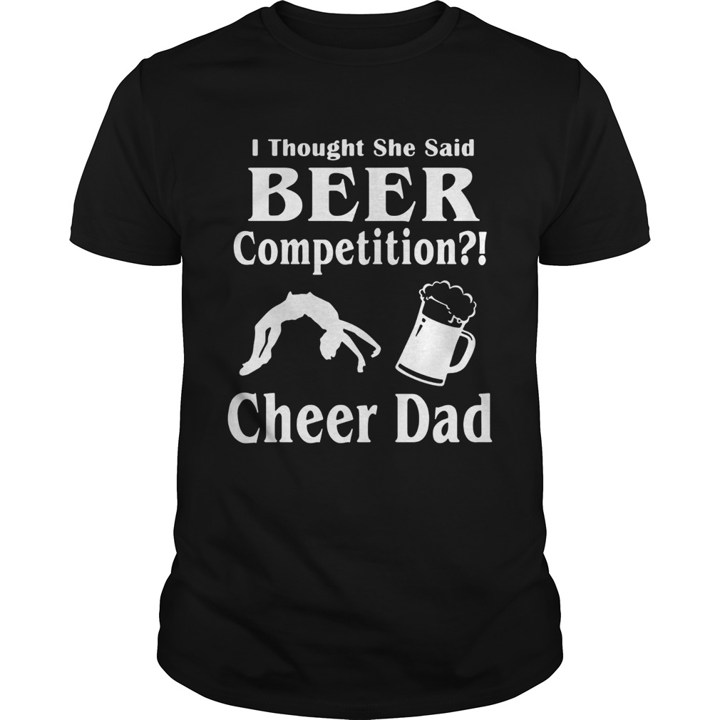 Thought She said beer competition cheer Dad shirt