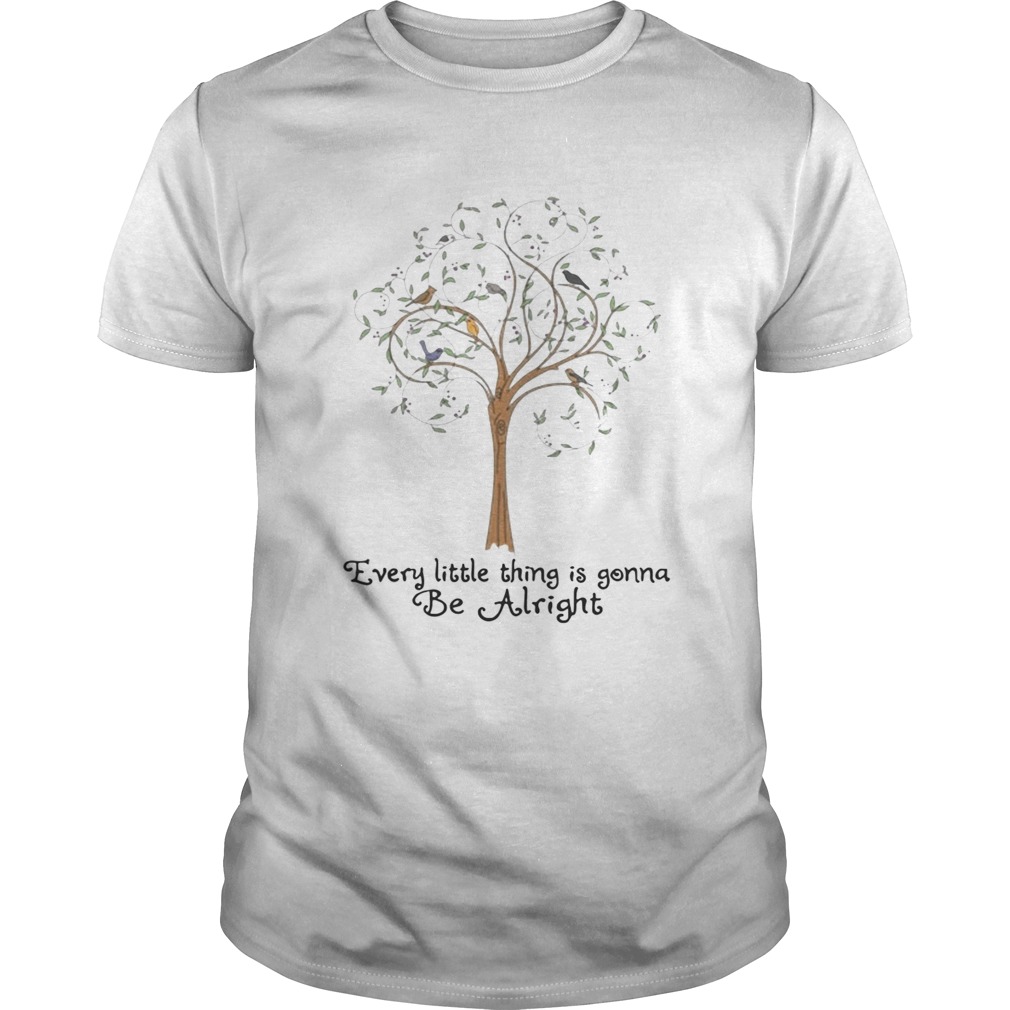 Tree every little thing gonna be alright shirts