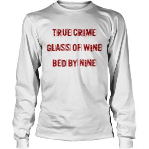 True crime glass of wine bed by nine longsleeve tee