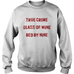 True crime glass of wine bed by nine sweatshirt