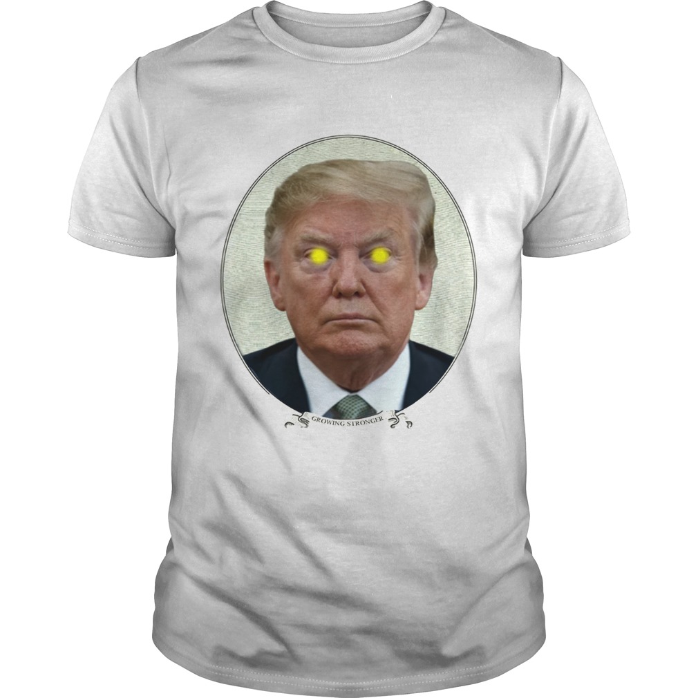 Trump Growing Stronger Shirt