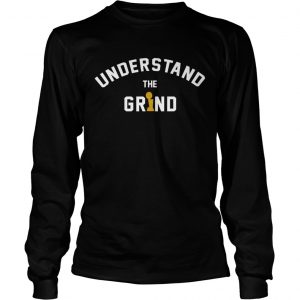 Understand the grind longsleeve tee