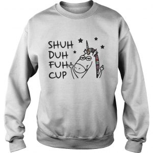 Unicorn Shuh Duh Fuh Cup sweatshirt