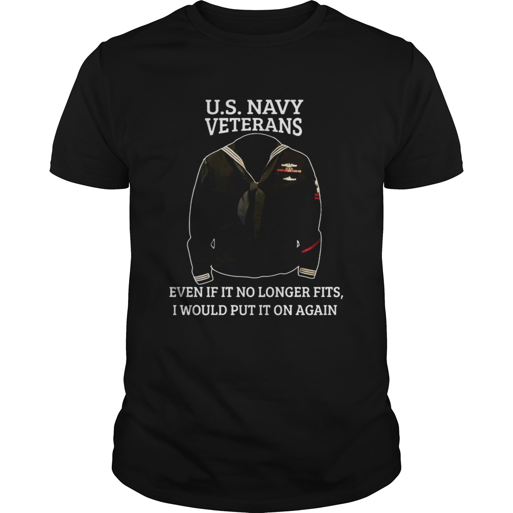 Us navy veterans event if it no longer fits I would put it on again shirt