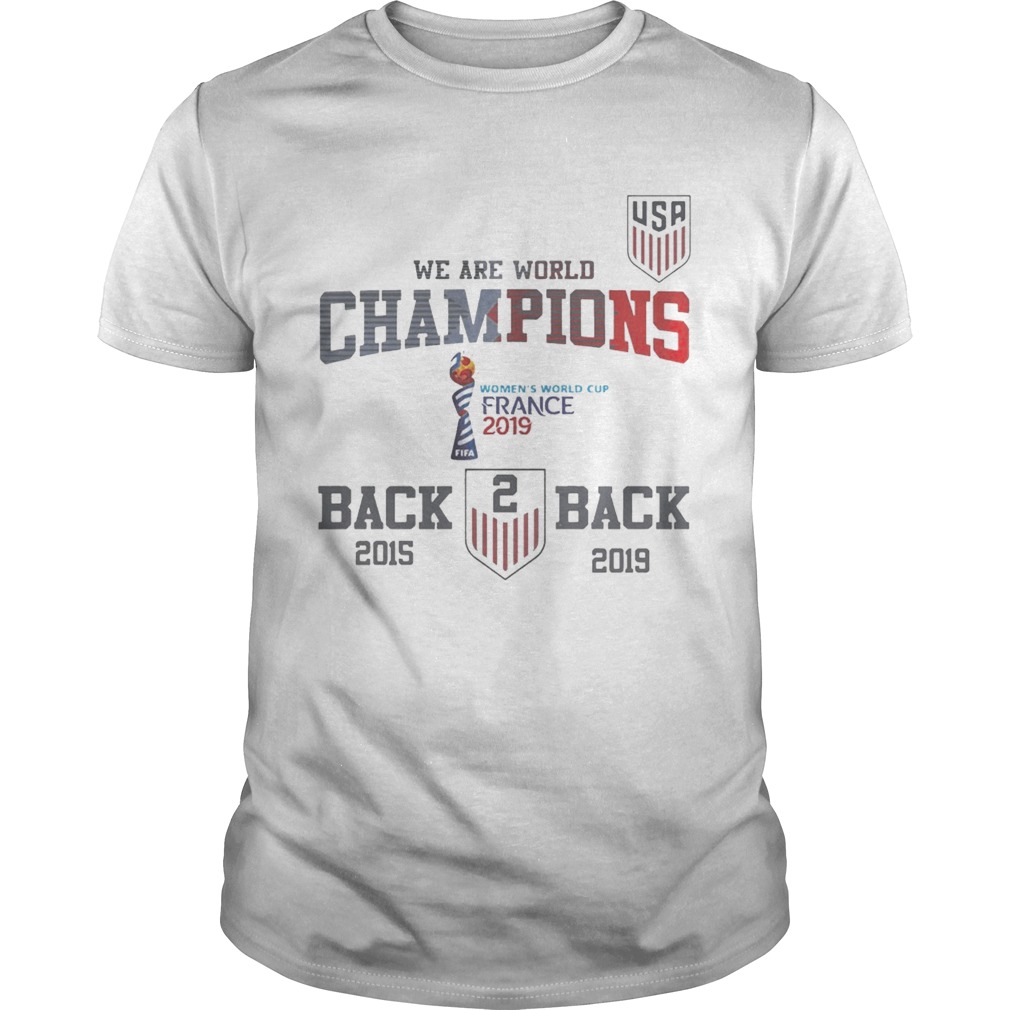 Usa Soccer We Are World Champions Back To Back 2015 2019 Shirt