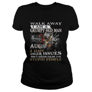 Walk away I am a grumpy old man I was born in August ladies tee