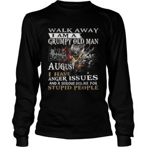 Walk away I am a grumpy old man I was born in August longsleevete tee