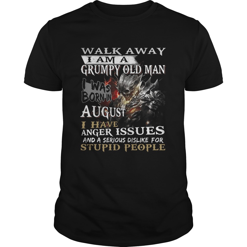 Walk away I am a grumpy old man I was born in August shirt