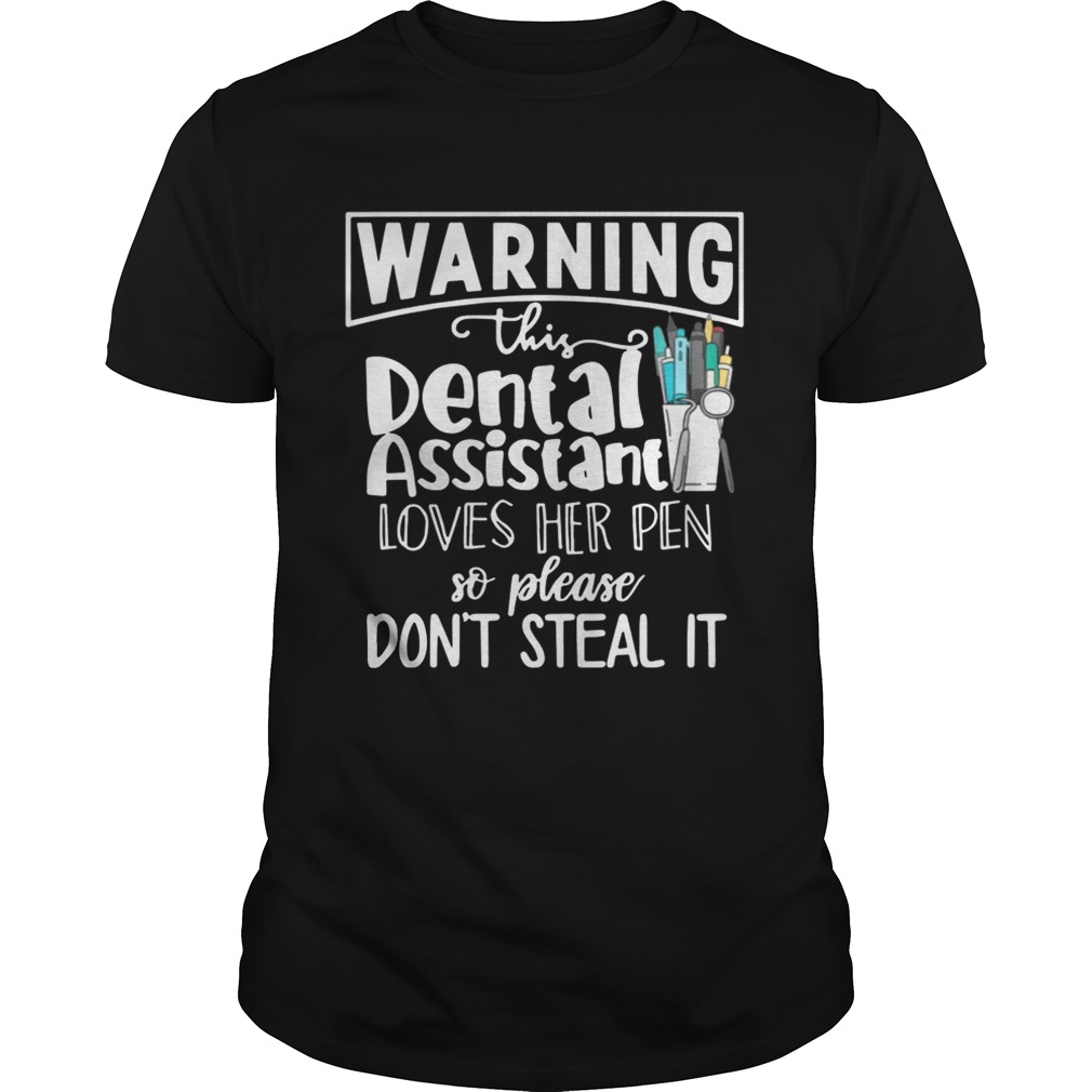 Warning this dental assistant loves her pen so please dont steal it shirt