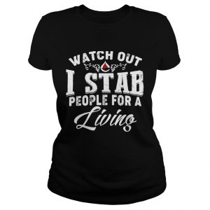 Watch outI stab people for a living ladies tee