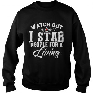 Watch outI stab people for a living sweatshirt