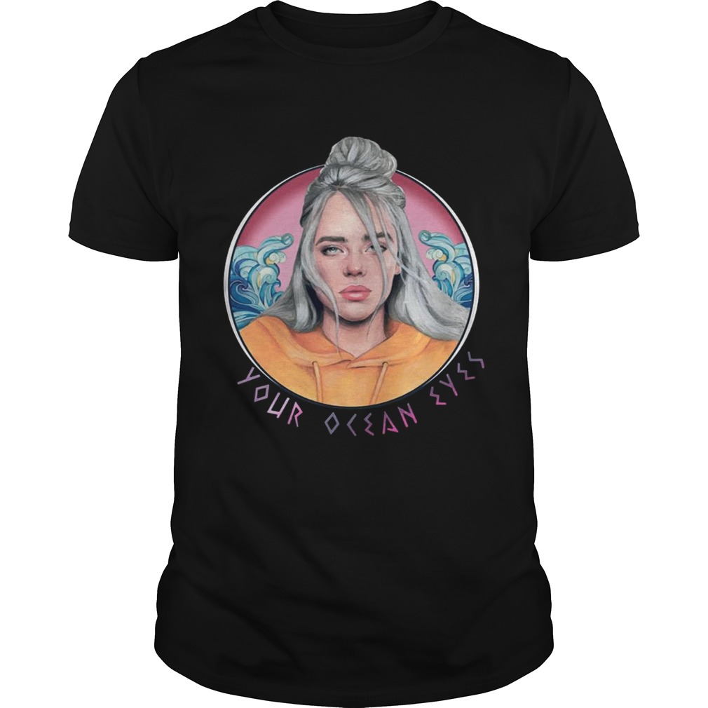 You Ocean Eyes Billie Eilish Shirt