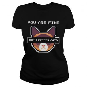 You are fine but I prefer cats ladies tee