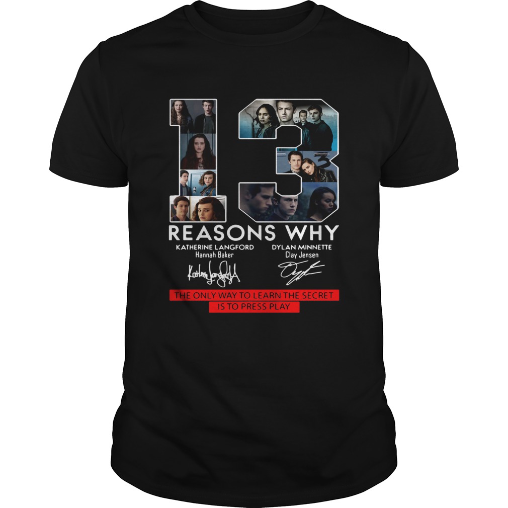 13 Reasons Why the only way to learn the secret is to press play shirt