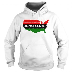 A Time To Reflect And Rejoice JuneTeenth Afrikan American Independence Day hoodie