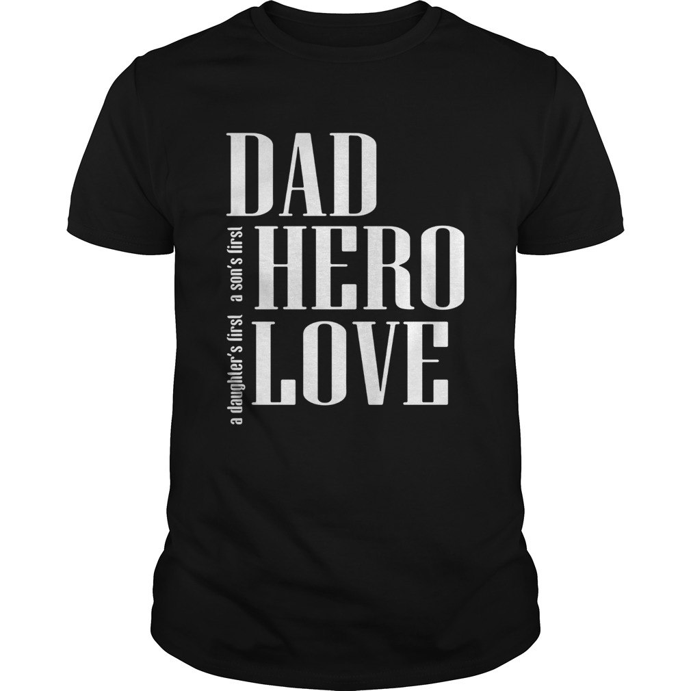 A daughters first a sons first dad hero love shirt